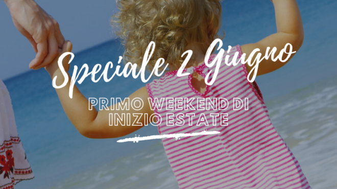 PONTE DEL 2 GIUGNO: Primo week-end di inizio estate